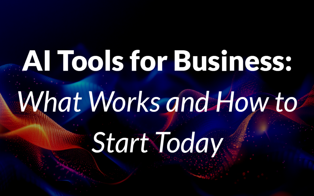 AI Tools for Business: What Works and How to Start Today